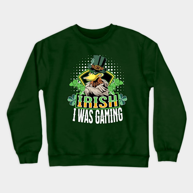 Irish I Was Gaming - St. Patricks Day Funny Gamer Crewneck Sweatshirt by alcoshirts